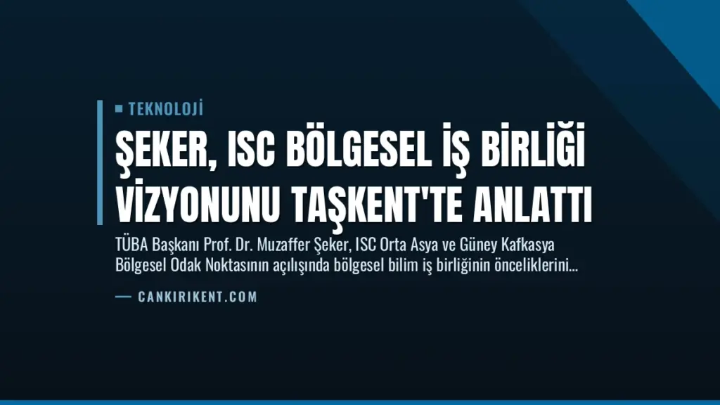 Şeker, ISC Bölgesel İş Birliği Vizyonunu Taşkent'te Anlattı