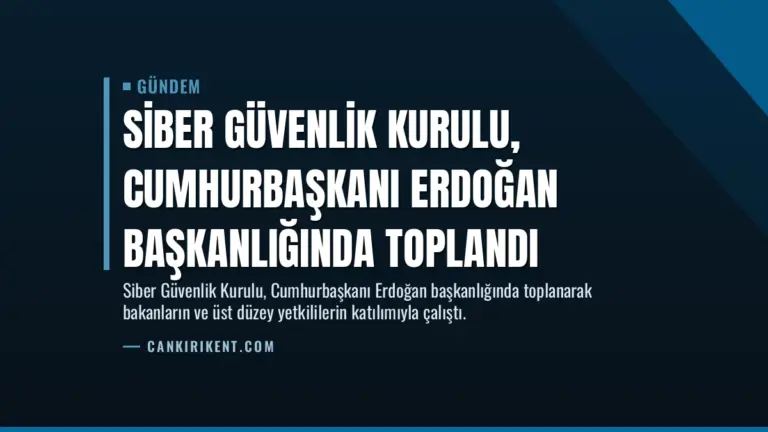 Siber Güvenlik Kurulu, Cumhurbaşkanı Erdoğan başkanlığında toplandı