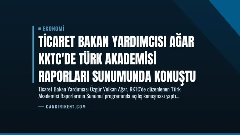 Ticaret Bakan Yardımcısı Ağar KKTC’de Türk Akademisi Raporları Sunumunda Konuştu