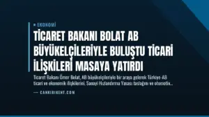 Ticaret Bakanı Bolat AB Büyükelçileriyle Buluştu Ticari İlişkileri Masaya Yatırdı