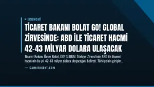 Ticaret Bakanı Bolat GO! GLOBAL Zirvesinde: ABD ile Ticaret Hacmi 42-43 Milyar Dolara Ulaşacak