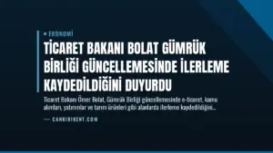 Ticaret Bakanı Bolat Gümrük Birliği Güncellemesinde İlerleme Kaydedildiğini Duyurdu
