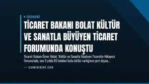 Ticaret Bakanı Bolat Kültür ve Sanatla Büyüyen Ticaret Forumunda Konuştu