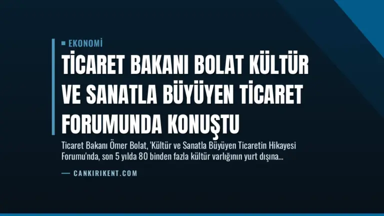 Ticaret Bakanı Bolat Kültür ve Sanatla Büyüyen Ticaret Forumunda Konuştu