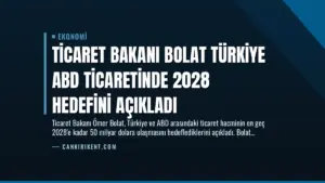 Ticaret Bakanı Bolat Türkiye ABD Ticaretinde 2028 Hedefini Açıkladı