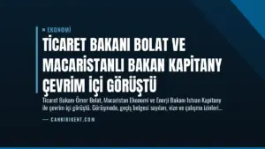 Ticaret Bakanı Bolat ve Macaristanlı Bakan Kapitany Çevrim İçi Görüştü