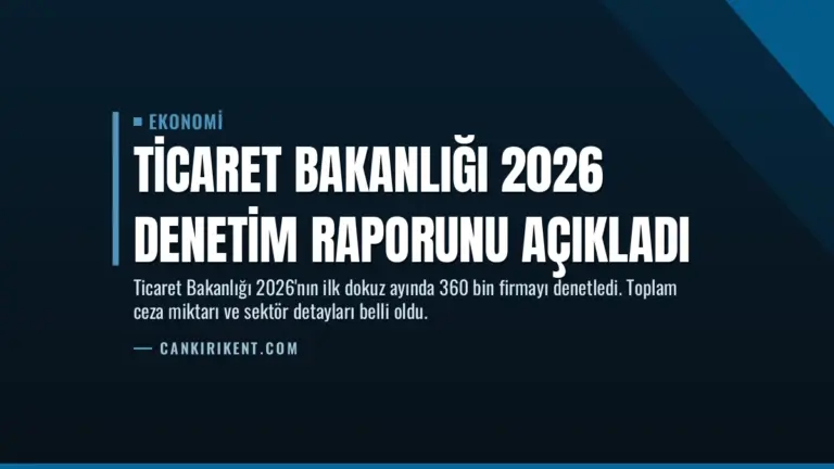 Ticaret Bakanlığı 2026 Denetim Raporunu Açıkladı