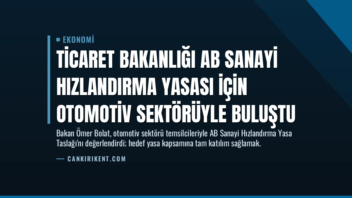 Ticaret Bakanlığı AB Sanayi Hızlandırma Yasası İçin Otomotiv Sektörüyle Buluştu