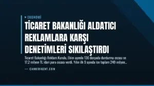 Ticaret Bakanlığı Aldatıcı Reklamlara Karşı Denetimleri Sıkılaştırdı