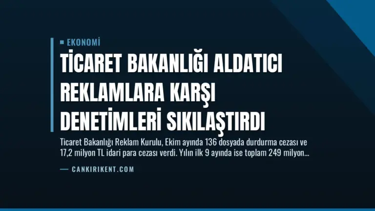 Ticaret Bakanlığı Aldatıcı Reklamlara Karşı Denetimleri Sıkılaştırdı