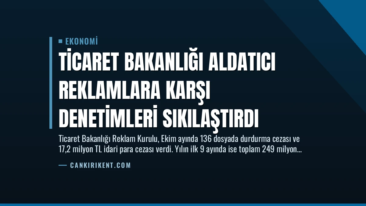 Ticaret Bakanlığı Aldatıcı Reklamlara Karşı Denetimleri Sıkılaştırdı