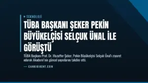 TÜBA Başkanı Şeker Pekin Büyükelçisi Selçuk Ünal ile Görüştü