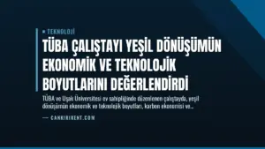 TÜBA Çalıştayı Yeşil Dönüşümün Ekonomik ve Teknolojik Boyutlarını Değerlendirdi