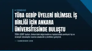 TÜBA GEBİP üyeleri bilimsel iş birliği için Ankara Üniversitesinde buluştu