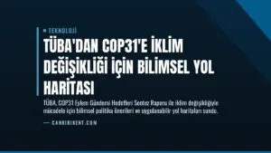TÜBA’dan COP31’e İklim Değişikliği İçin Bilimsel Yol Haritası