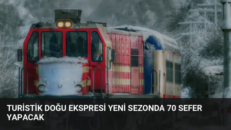 Turistik Doğu Ekspresi Yeni Sezonda 70 Sefer Yapacak