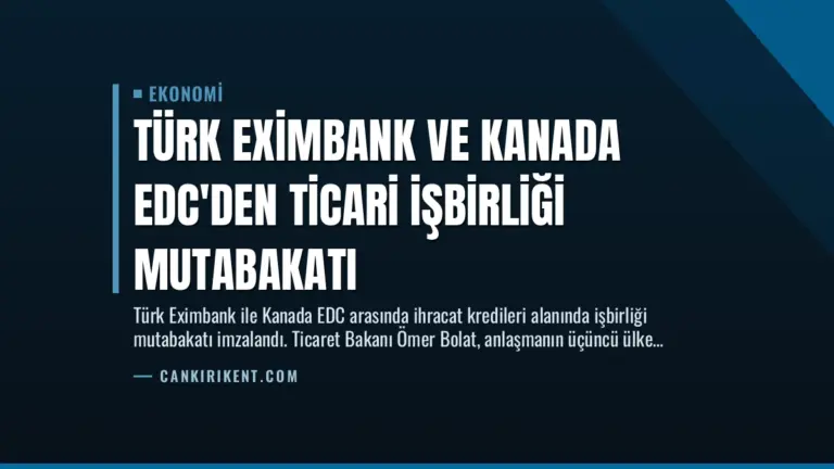 Türk Eximbank ve Kanada EDC’den Ticari İşbirliği Mutabakatı