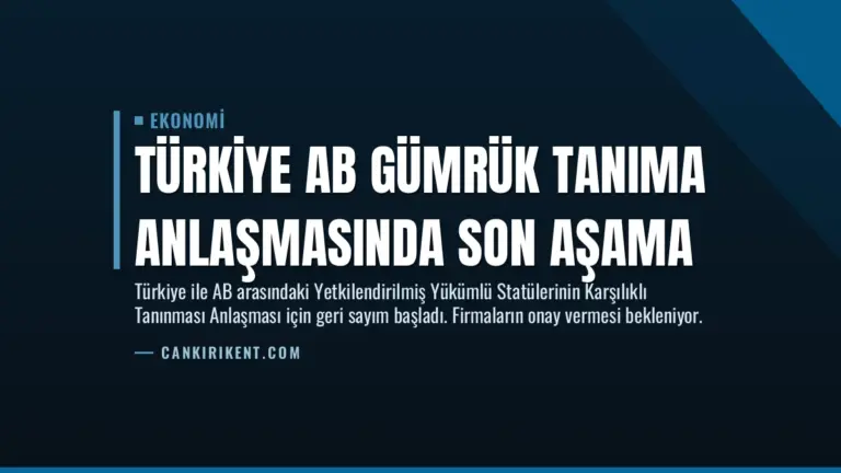 Türkiye AB Gümrük Tanıma Anlaşmasında Son Aşama