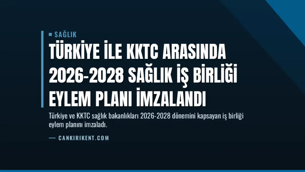 Türkiye ile KKTC Arasında 2026-2028 Sağlık İş Birliği Eylem Planı İmzalandı