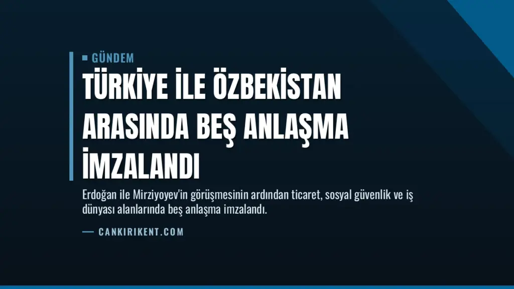 Türkiye ile Özbekistan arasında beş anlaşma imzalandı