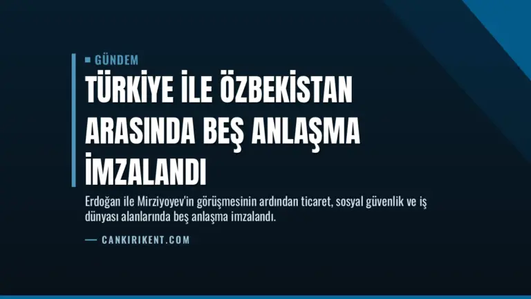 Türkiye ile Özbekistan arasında beş anlaşma imzalandı