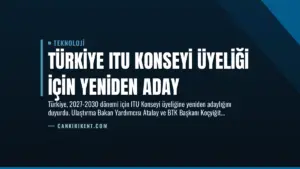 Türkiye ITU Konseyi Üyeliği İçin Yeniden Aday