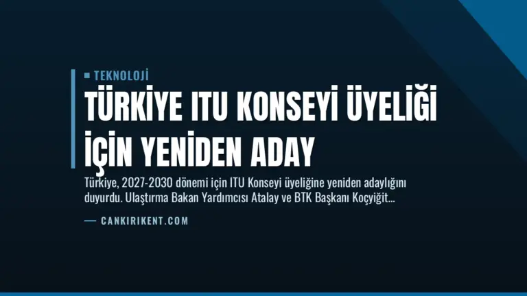 Türkiye ITU Konseyi Üyeliği İçin Yeniden Aday