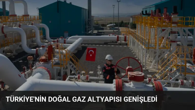 Türkiye’nin Doğal Gaz Altyapısı Genişledi
