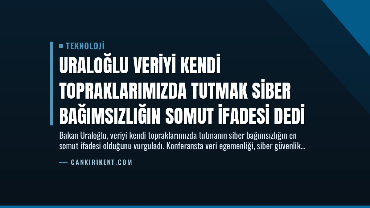 Uraloğlu Veriyi Kendi Topraklarımızda Tutmak Siber Bağımsızlığın Somut İfadesi Dedi