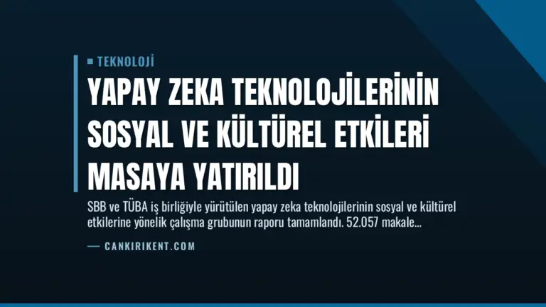 Yapay Zeka Teknolojilerinin Sosyal ve Kültürel Etkileri Masaya Yatırıldı
