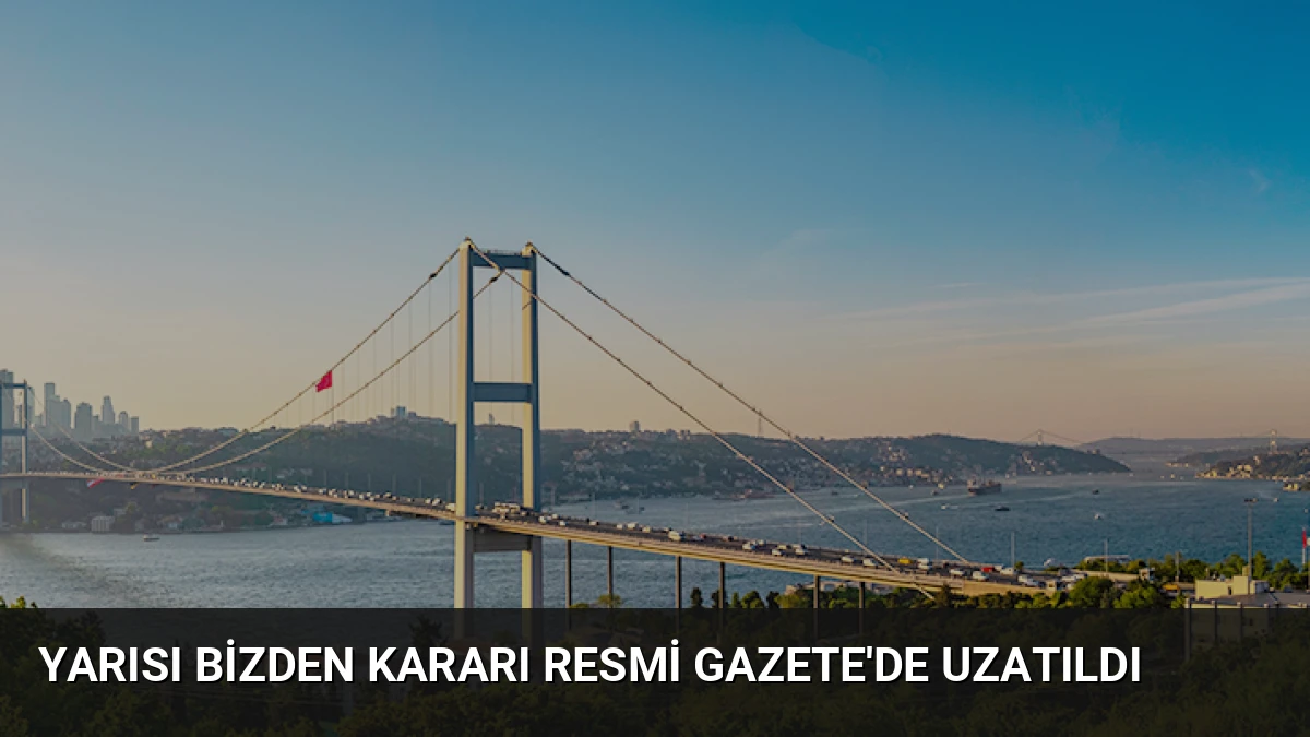 Yarısı Bizden Kararı Resmi Gazete’de Uzatıldı