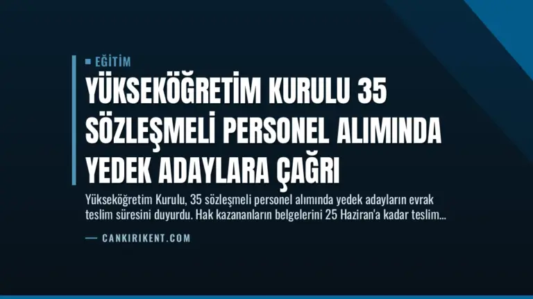 Yükseköğretim Kurulu 35 Sözleşmeli Personel Alımında Yedek Adaylara Çağrı