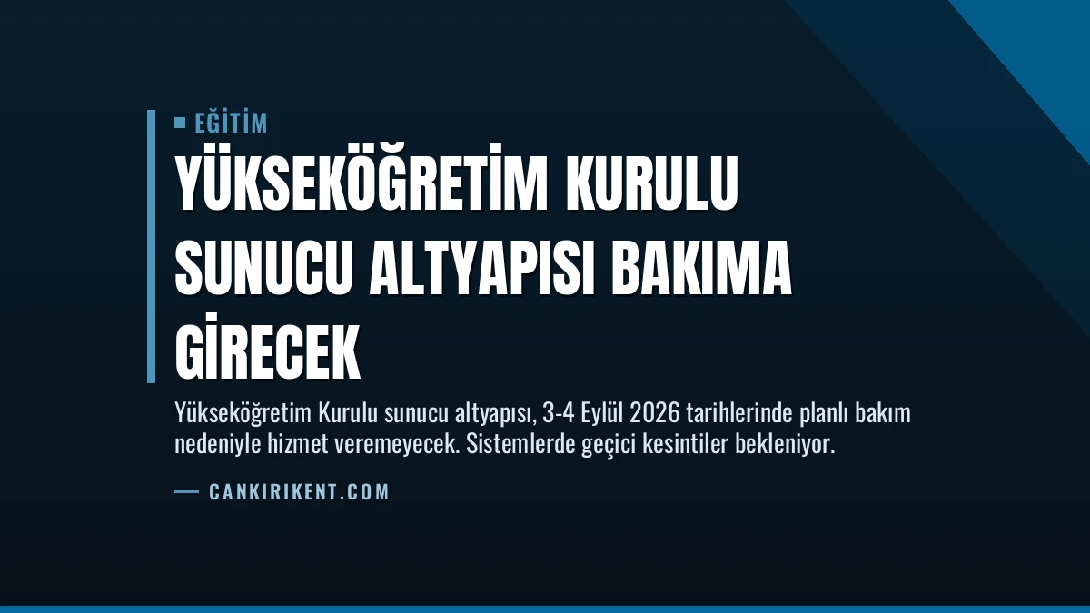 Yükseköğretim Kurulu Sunucu Altyapısı Bakıma Girecek