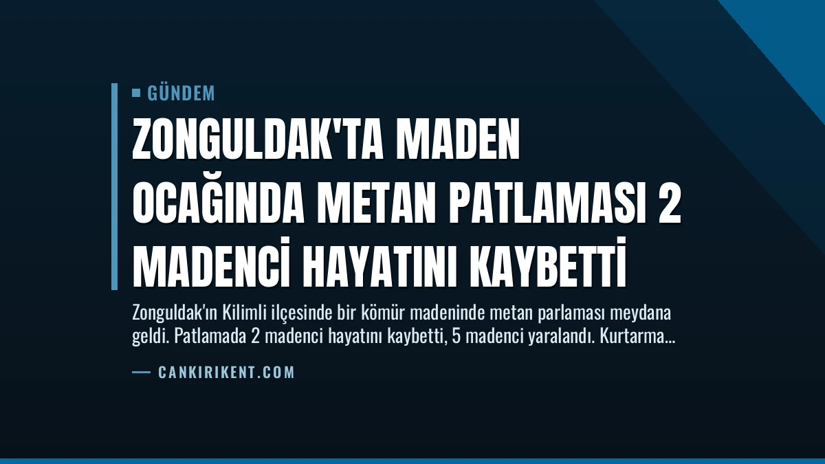 Zonguldak’ta Maden Ocağında Metan Patlaması 2 Madenci Hayatını Kaybetti